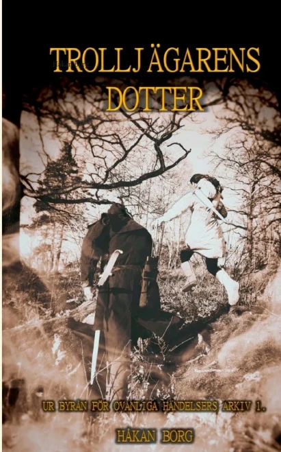 Trolljägarens dotter: Ur Byrån för ovanliga händelsers arkiv 1 (Swedish Edition)