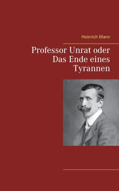 Professor Unrat oder Das Ende eines Tyrannen (German Edition)