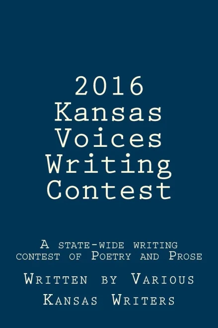 2016 Kansas Voices Writing Contest: A State-Wide Writing Contest Of Poetry And Prose