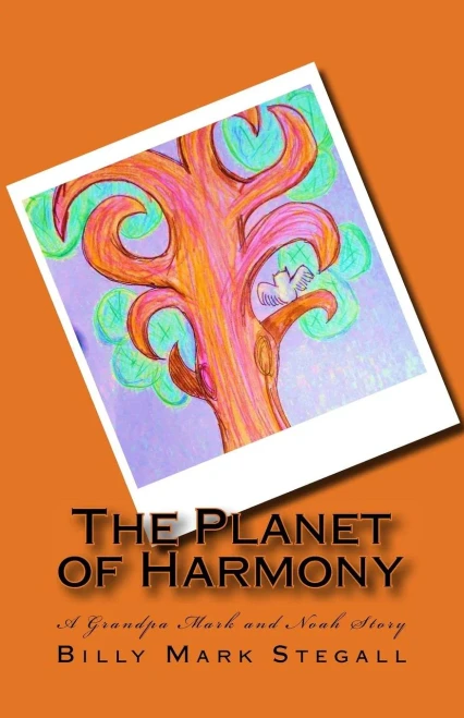 The Planet Of Harmony: A Grandpa Mark And Noah Story