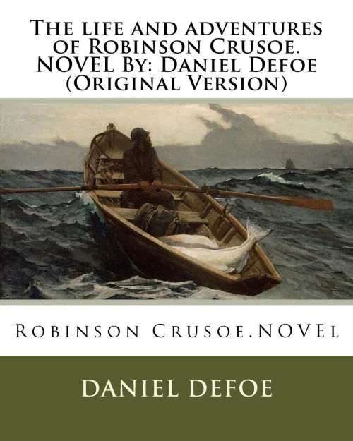 The Life And Adventures Of Robinson Crusoe.Novel By: Daniel Defoe (Original Version)