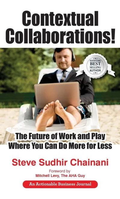 Contextual Collaborations!: The Future Of Work And Play Where You Can Do More For Less