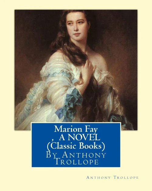 Marion Fay ,By Anthony Trollope A N Ovel (Classic Books)
