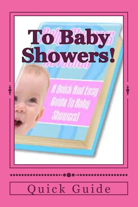 To Baby Showers!: A Quick And Easy Guide