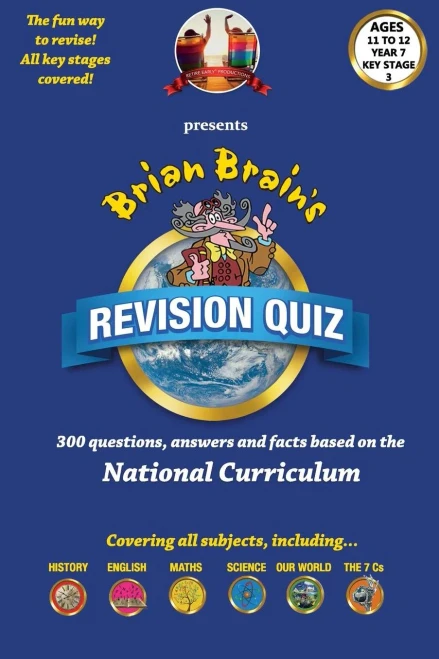 Brian Brain'S Revison Quiz For Key Stage 3 Year 7 Ages 11 To 12: 300 Questions, Answers And Facts Based On The National Curriculum