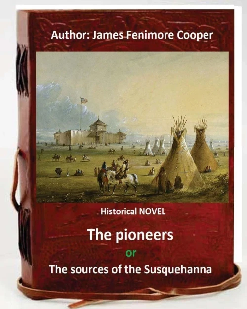 The Pioneers, Or The Sources Of The Susquehanna; A Descriptive Tale Is A Historical Novel By American Writer James Fenimore Cooper.