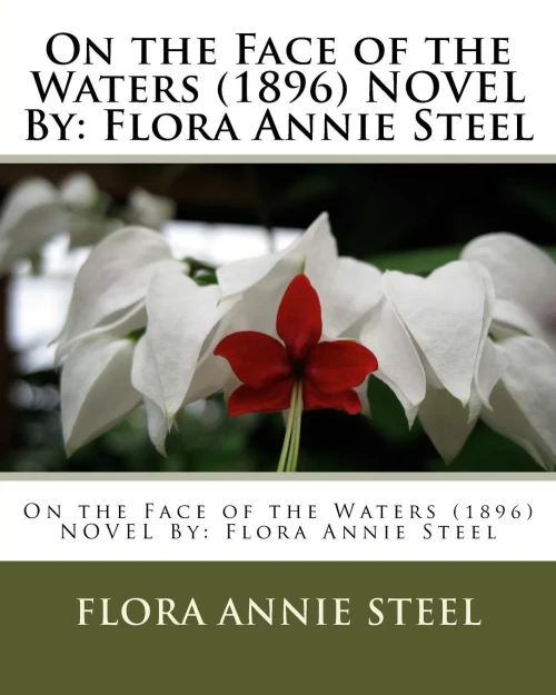 On The Face Of The Waters (1896) Novel By: Flora Annie Steel