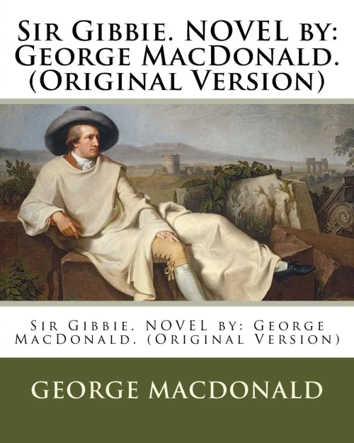 Sir Gibbie. Novel By: George Macdonald. (Original Version)