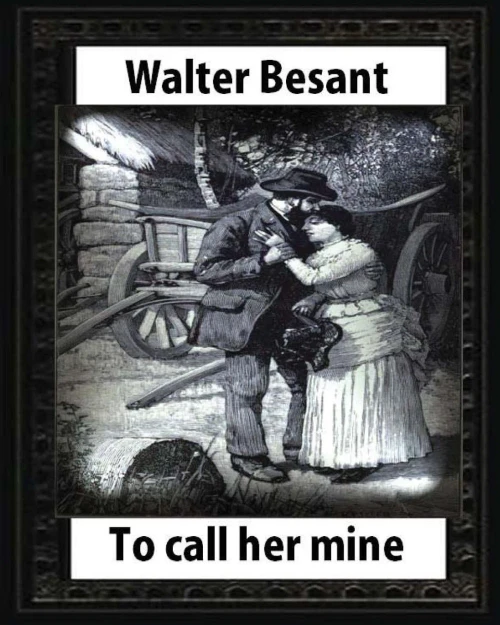 To Call Her Mine: Etc(1889),By Walter Besant And Amedee Forestier(Illustrated): Sir AmEdEe Forestier (1854  1930) Was An Anglo-French Artist And Illustrator