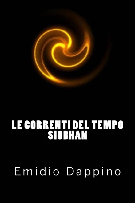 Le Correnti Del Tempo - Siobhan: La Vigilia Della Distruzione (Volume 4) (Italian Edition)