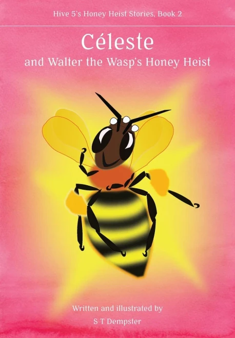 Céleste, and Walter the Wasp's Honey Heist (Hive 5's Honey Heist Stories)
