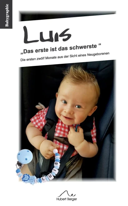 Luis "Das erste ist das schwerste": Die ersten zwölf Monate aus der Sicht eines Neugeborenen (German Edition)