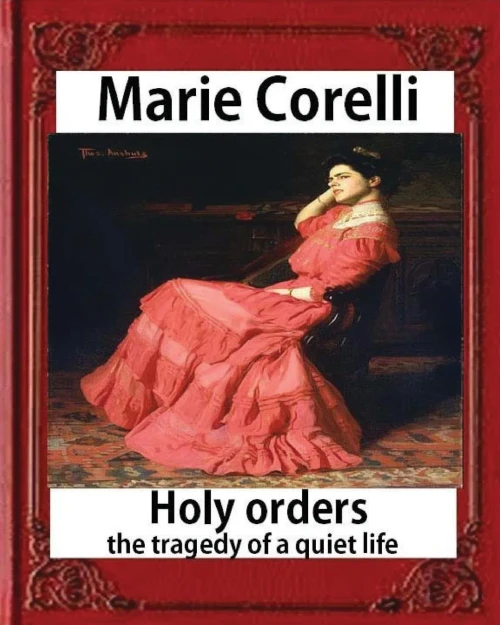 Holy Orders, The Tragedy Of A Quiet Life (1908), By Marie Corelli