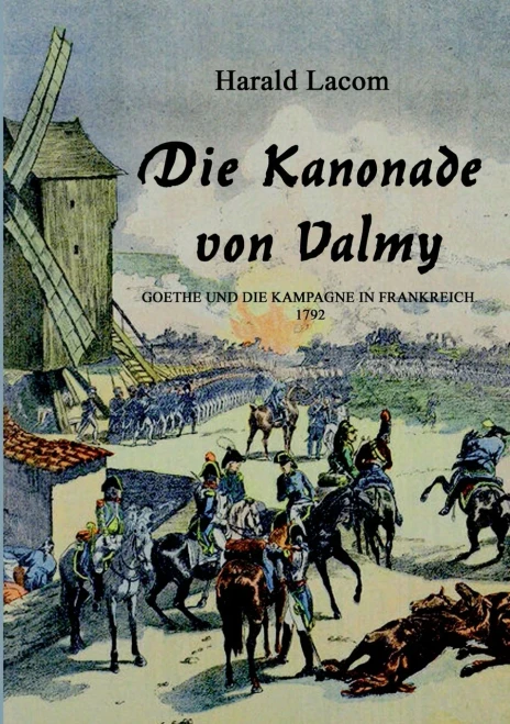 Die Kanonade von Valmy: Goethe und die Kampagne in Frankreich1792 (German Edition)