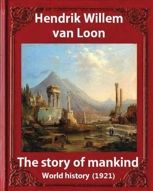 The Story Of Mankind (1921), By Hendrik Willem Van Loon (Illustrated): World History