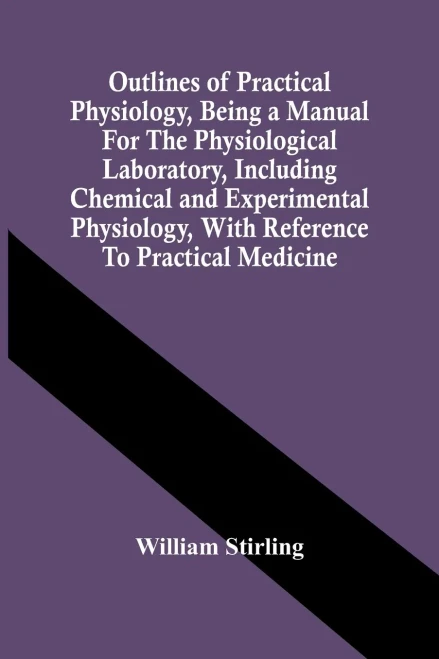 Outlines Of Practical Physiology, Being A Manual For The Physiological Laboratory, Including Chemical And Experimental Physiology, With Reference To Practical Medicine