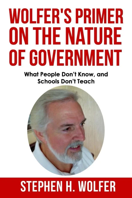 Wolfer'S Primer On The Nature Of Government: What People Don'T Know And Schools Don'T Teach