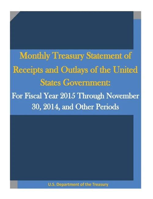 Monthly Treasury Statement Of Receipts And Outlays Of The United States Government: For Fiscal Year 2015 Through November 30, 2014, And Other Periods