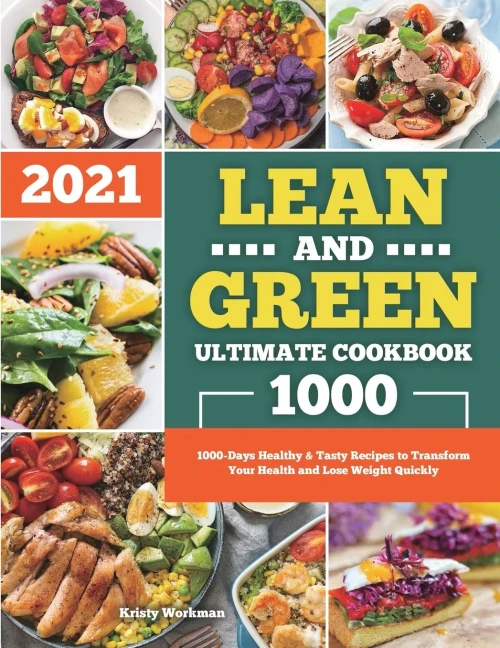 Lean and Green Ultimate Cookbook 2021: 1000-Days Healthy & Tasty Recipes to Transform Your Health and Lose Weight Quickly - Paperback