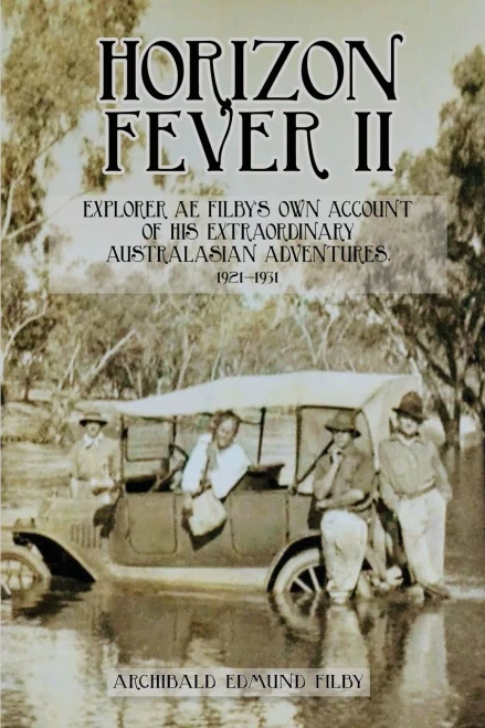 Horizon Fever II: Explorer A E Filby's own account of his extraordinary Australasian Adventures, 1921-1931
