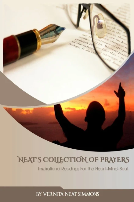 Neat'S Collection Of Prayers: Inspirational Readings For The Heart ~ Mind ~ Soul! (Capturing The Spirit Of God'S Word With Vernita)