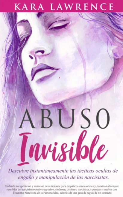 Abuso Invisible: Descubre instantáneamente las tácticas ocultas de engaño y manipulación de los narcisistas (Spanish Edition)