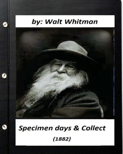 Specimen Days & Collect (1882) By Walt Whitman (Original Classics)