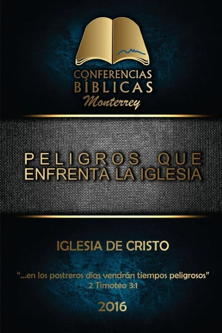 Peligros Que Enfrenta La Iglesia: I Conferencia Biblica Monterrey (Spanish Edition)