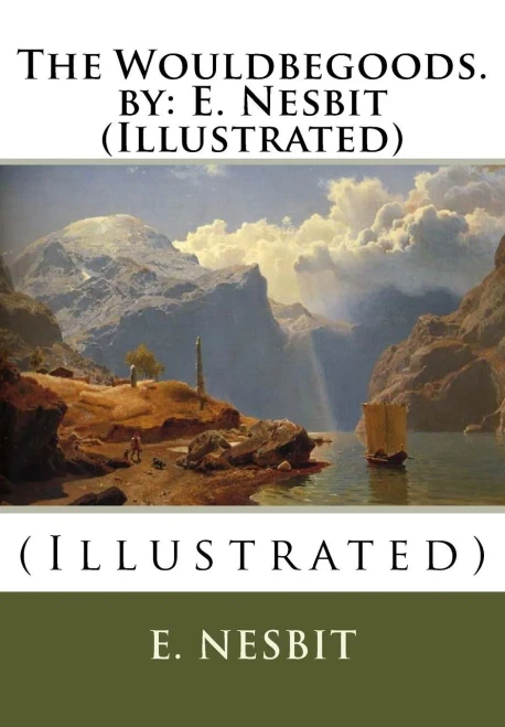 The Wouldbegoods. By: E. Nesbit (Illustrated): (Illustrated)