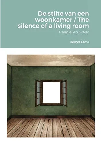 De stilte van een woonkamer / The silence of a living room: Hannie Rouweler Demer Press