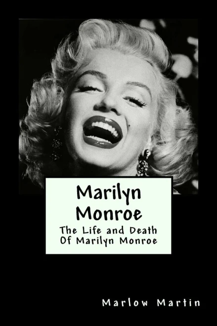 Marilyn Monroe: The Life And Death Of Marilyn Monroe