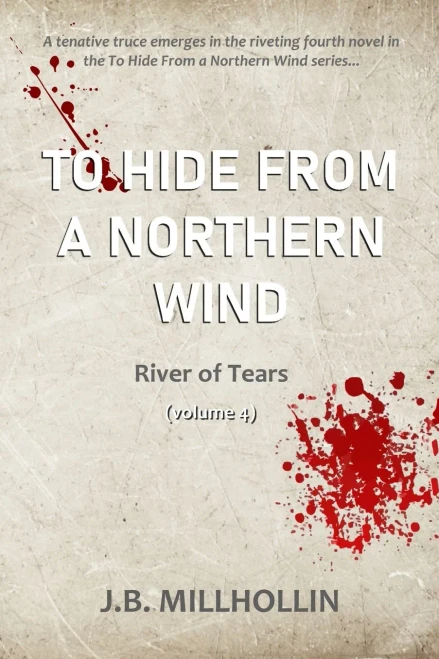 To Hide from a Northern Wind: River of Tears (Vol. 4)