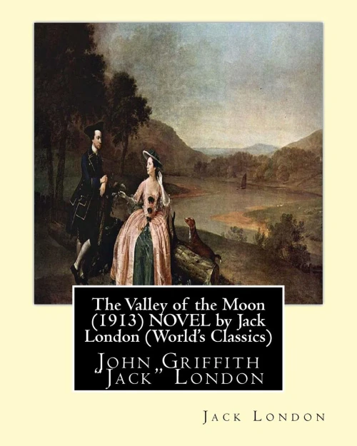 The Valley Of The Moon (1913), Is A Novel By American Writer Jack London: John Griffith "Jack" London