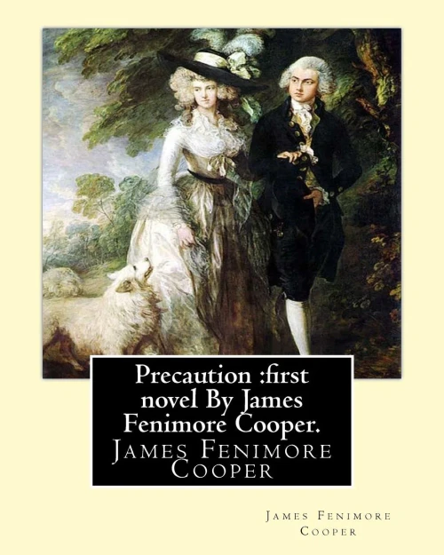 Precaution :First Novel Written By American Author James Fenimore Cooper.: James Fenimore Cooper