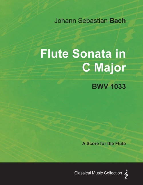 Johann Sebastian Bach - Flute Sonata in C Major - Bwv 1033 - A Score for the Flute (Classical Music Collection)