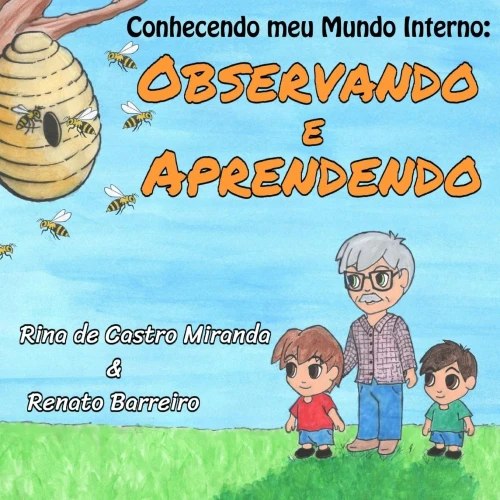 Observando E Aprendendo: O Primeiro Da SErie De Livros Infantis "Conhecendo O Meu Mundo Interno", Que Foram Escritos Com O Objetivo De Estimular As ... Meu Mundo Interno) (Portuguese Edition)