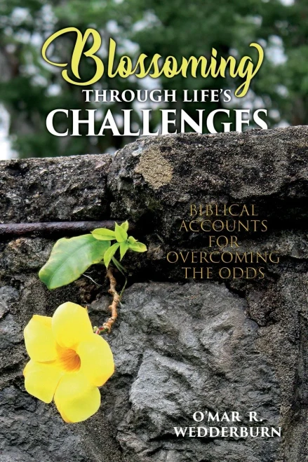 Blossoming THROUGH LIFE'S CHALLENGES:: BIBLICAL ACCOUNTS FOR OVERCOMING THE ODDS