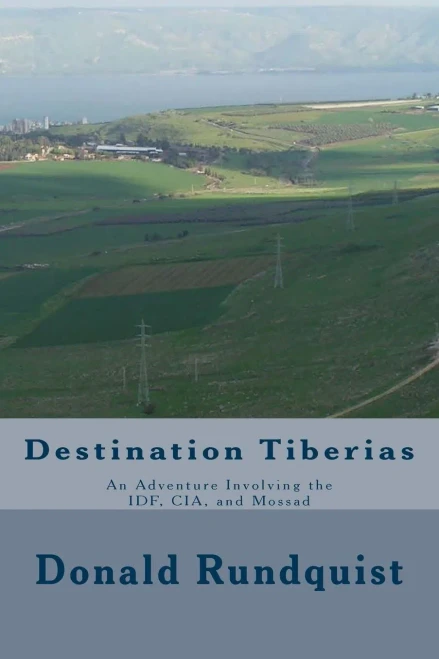 Destination Tiberias: An Adventure Involving The Idf, Cia, And Mossad