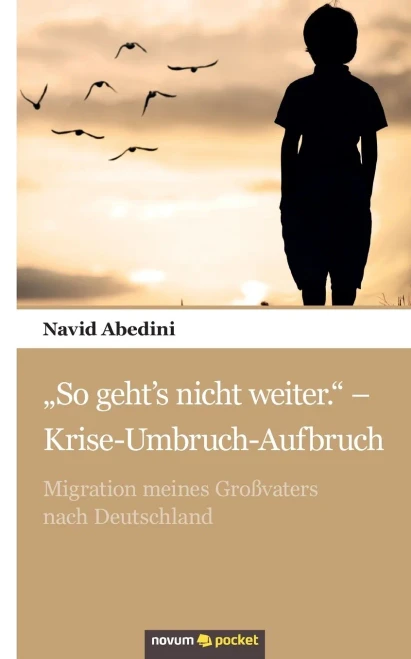 „So geht‘s nicht weiter.“ - Krise-Umbruch-Aufbruch: Migration meines Großvaters nach Deutschland (German Edition)