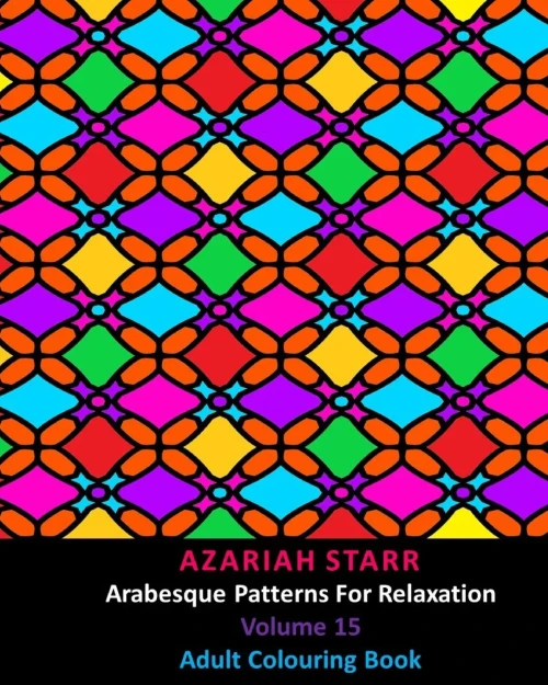 Arabesque Patterns For Relaxation Volume 15: Adult Colouring Book