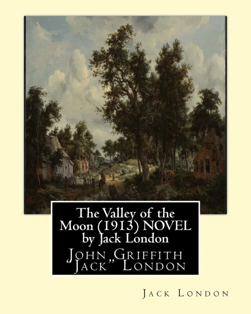 The Valley Of The Moon (1913) Novel By Jack London: John Griffith "Jack" London