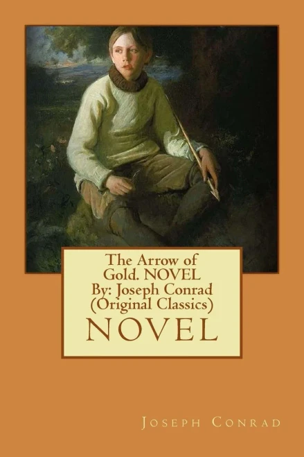 The Arrow Of Gold. Novel By: Joseph Conrad (Original Classics)