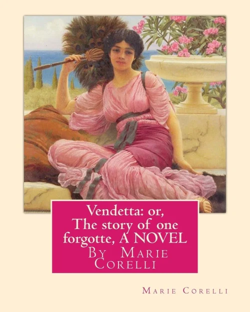 Vendetta: Or, The Story Of One Forgotte, By Marie Corelli A Novel