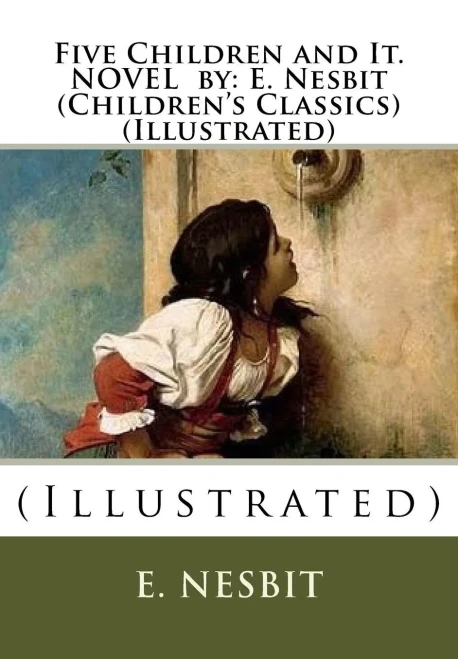 Five Children And It. Novel By: E. Nesbit (Children'S Classics) (Illustrated): (Illustrated)