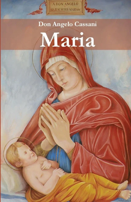 Maria: Il Servizio Di Maria Al Disegno D'Amore Del Padre Negli Articoli Di Don Angelo Cassani Dedicati Alle Festività Mariane (Italian Edition)