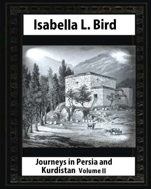 Journeys In Persia And Kurdistan-Volume Ii (Illustrated),By Isabella L. Bird