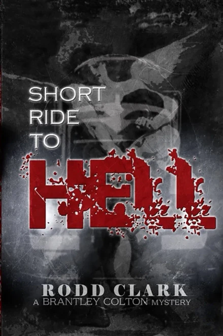 Short Ride To Hell: A Brantley Colton Mystery (Another Brantley Colton Mystery)