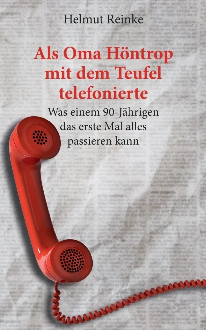 Als Oma Höntrop mit dem Teufel telefonierte: Was einem Mann in 90 Lebensjahren so alles passieren kann (German Edition)