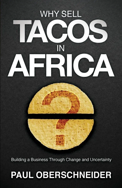 Why Sell Tacos in Africa?: Building A Business Through Change And Uncertainty
