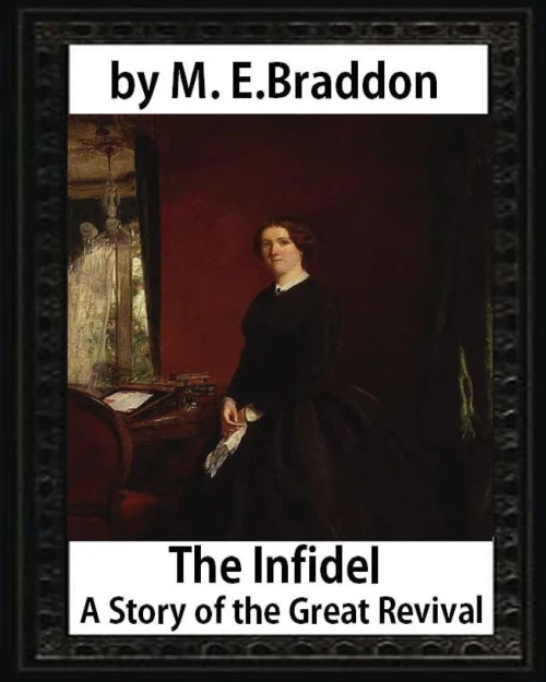 The Infidel : A Story Of The Great Revival (1900),By M. E. Braddon: Mary Elizabeth Braddon
